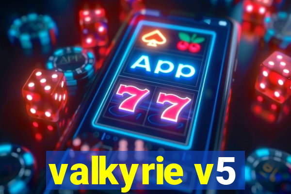 valkyrie v5